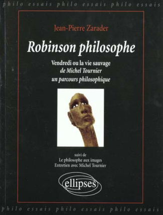 ROBINSON PHILOSOPHE. Vendredi ou la vie sauvage de Michel Tournier, un parcour philosophique suivi d