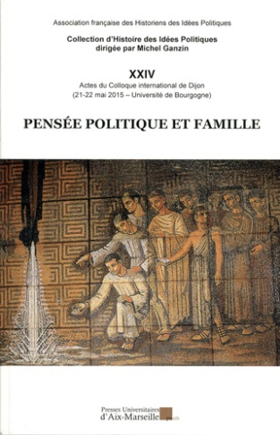 Pensée politique et famille. Actes du colloque international de Dijon (21-22 mai 2015, Université de