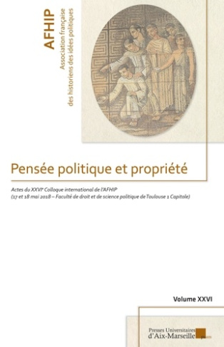 Pensée politique et propriété. Actes du colloque international de l'AFHIP (17 et 18 mai 2018 - Facul