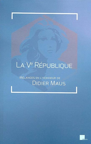 La Ve République. Mélanges en l'honneur de Didier Maus