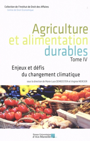 Agriculture et alimentation durables. Tome 4, Enjeux et défis du changement climatique