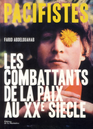Pacifistes. Les Combattants de la paix du XXe siècle