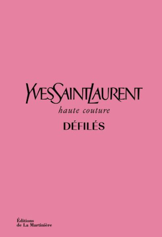 Yves Saint Laurent, haute couture, défilés. L'intégrale des collections haute couture 1962-2002