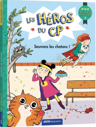 Les héros du CP : Sauvons les chatons ! Niveau lecture 3