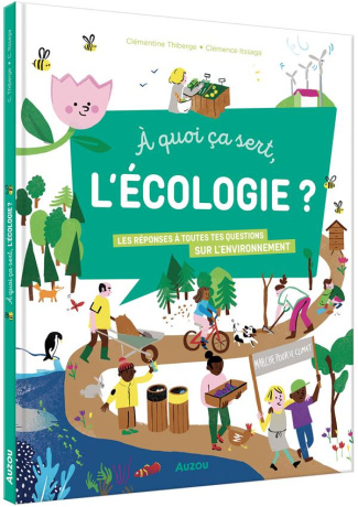 A quoi ça sert, l'écologie ? Les réponses à toutes tes questions sur l'environnement