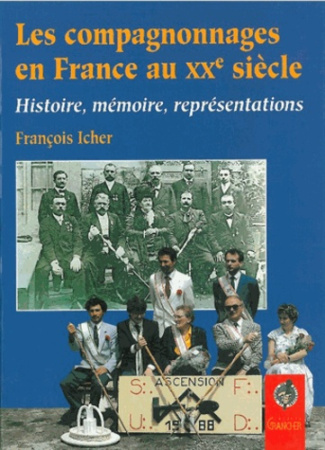 LES COMPAGNONNAGES EN FRANCE AU XXEME SIECLE. Histoire, mémoire, représentations