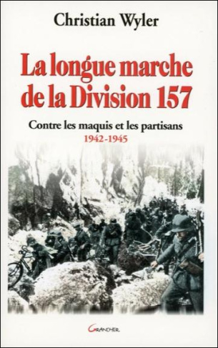La longue marche de la Division 157. Contre les maquis et les partisans (1942-1945)