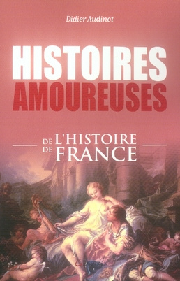 Histoires amoureuses de l'histoire de France
