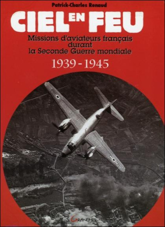 Ciel en feu. Missions d'aviateurs français durant la Seconde Guerre mondiale 1939-1945