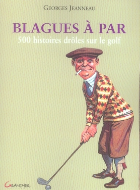 Blagues à Par. 500 histoires drôles sur le golf