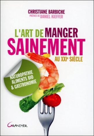 L'art de manger sainement au XXIe siècle. Naturopathie, aliments bio et gastronomie
