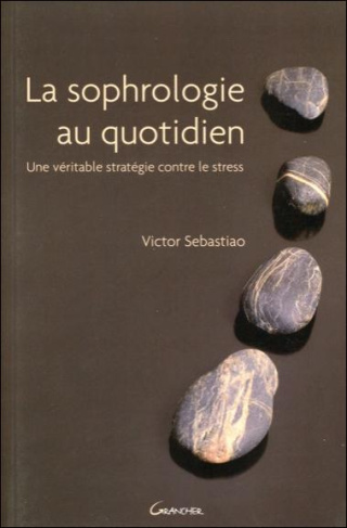 La Sophrologie au quotidien. Une véritable stratégie contre le stress