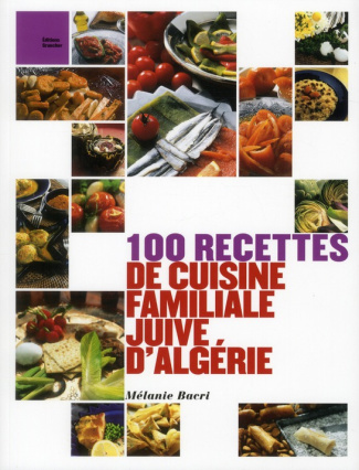 100 recettes de cuisine familiale juive d'Algérie