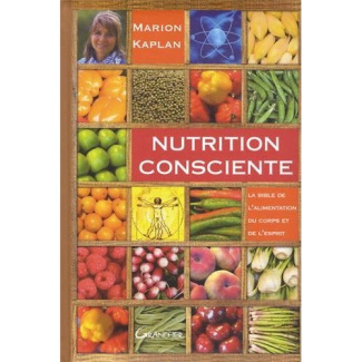 Nutrition consciente. La bible de l'alimentation du corps et de l'esprit