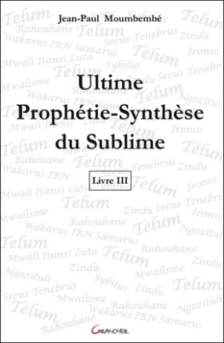 Ultime Prophétie-Synthèse du Sublime. Livre 3