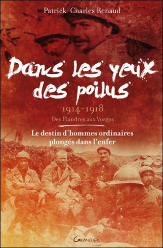Dans les yeux des poilus (1914-1918). Des Flandres aux Vosges
