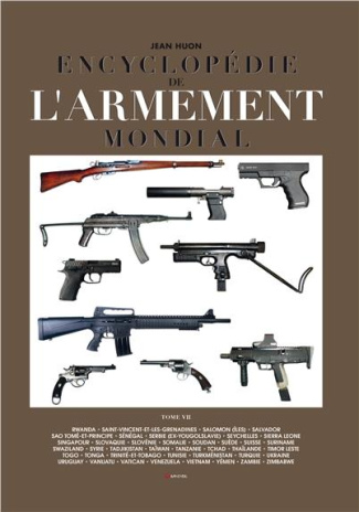 Encyclopédie de l'armement mondial. Armes à feu d'infanterie de petit calibre de 1870 à nos jours To