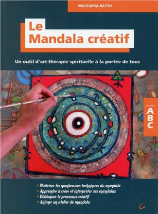 Le mandala créatif. Un outil d'art-thérapie spirituelle à la portée de tous