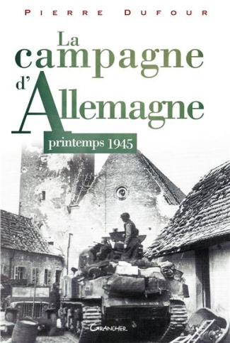 La Campagne d'Allemagne. Printemps 1945