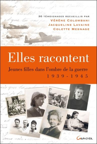 Elles racontent. Jeunes filles dans l'ombre de la guerre 1939-1945
