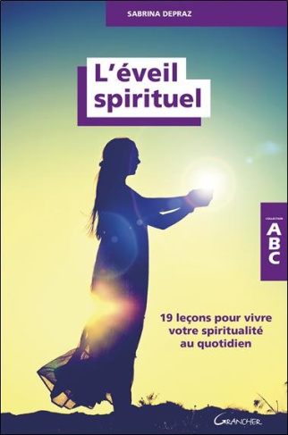 L'éveil spirituel. 19 leçons pour vivre votre spiritualité au quotidien