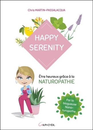 Happy serenity. Etre heureux grâce à la naturopathie
