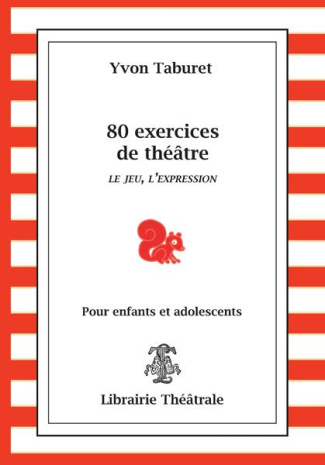 80 exercices de théâtre pour enfants et adolescents. Le jeu, l'expression