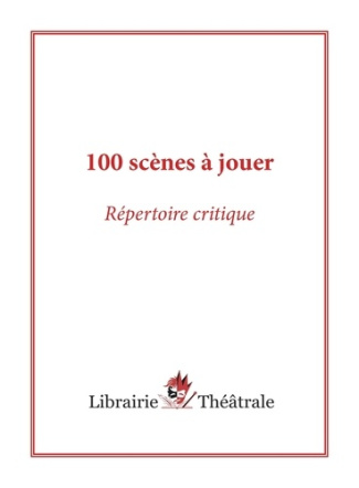 100 scènes à jouer : répertoire critique