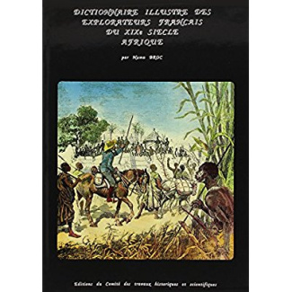Dictionnaire illustré des explorateurs et grands voyageurs français du XIXe siècle. Tome 1, Afrique