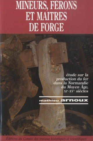 Mineurs, férons et maître de forge. Etudes sur la production du fer dans la Normandie du Moyen Age,