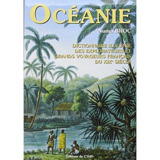 Dictionnaire illustré des explorateurs et grands voyageurs français du XIXe siècle. Tome 4, Océanie