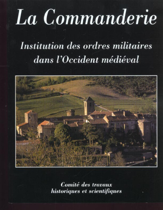 La Commanderie, institution des ordres militaires dans l'Occident médiéval