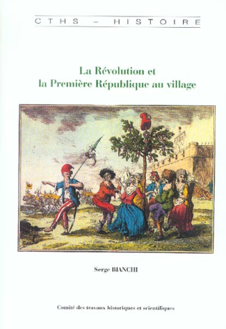 La Révolution et la Première République au village. Pouvoirs,votes et politisation dans les campagne