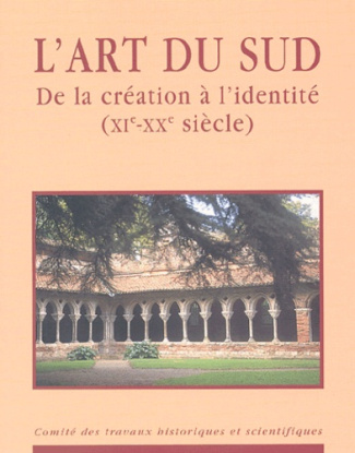 L'art du Sud. De la création à l'identité (XIème-XXème siècle)