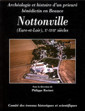 Nottonville (Eure-et-Loire), Xe-XVIIe siècle. Archéologie et histoire d'un prieuré bénédictin en Bea