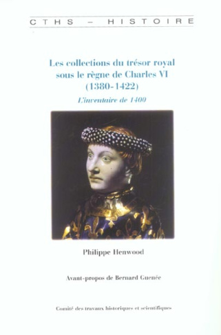 Les collections du trésor royal sous le règne de Charles VI (1380-1422). L'inventaire de 1400