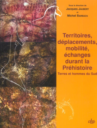Territoires, déplacements, mobilité, échanges durant la Préhistoire. Terres et hommes du Sud