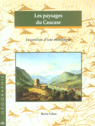 Les paysages du Caucase. Invention d'une montagne