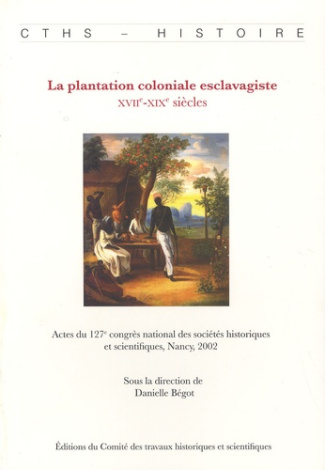La plantation coloniale esclavagiste. XVIIe-XIXe siècles