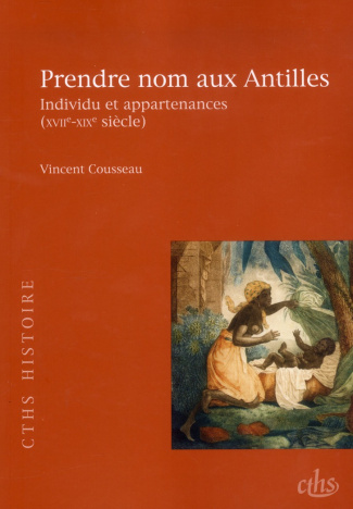 Prendre nom aux Antilles. Individu et appartenances (XVIIe-XIXe siècle)