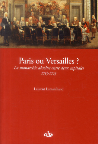 Paris ou Versailles ? La monarchie absolue entre deux capitales (1715-1723)