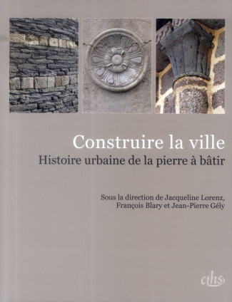 Construire la ville. Histoire urbaine de la pierre à bâtir