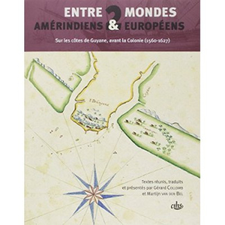 Entre deux mondes, Amérindiens et Européens sur les côtes de Guyane avant la Colonie. 1560-1627