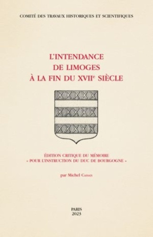 L'Intendance de Limoges à la fin du XVIIe siècle. Edition critique du mémoire "pour l’instruction du