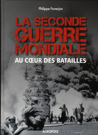 La seconde guerre mondiale. Au coeur des batailles