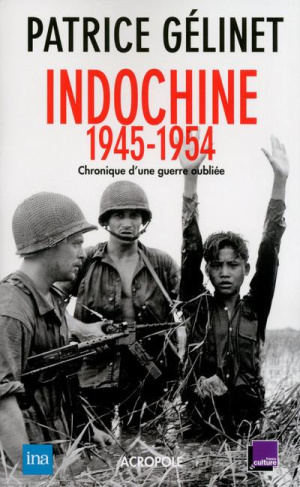 Indochine 1945-1954. Chronique d'une guerre oubliée