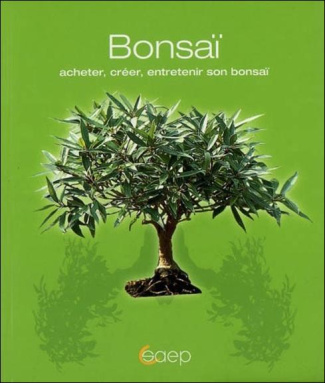 BONSAI - ACHETER, CREER, ENTRETENIR SON BONSAI