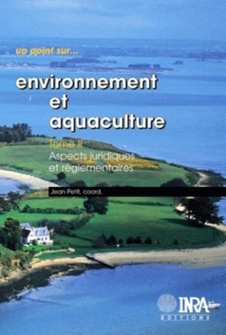 ENVIRONNEMENT ET AQUACULTURE. TOME 2 - ASPECTS JURIDIQUES ETREGLEMENTAIRES