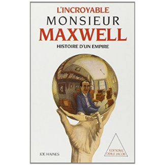 L'Incroyable monsieur Maxwell. Histoire d'un empire