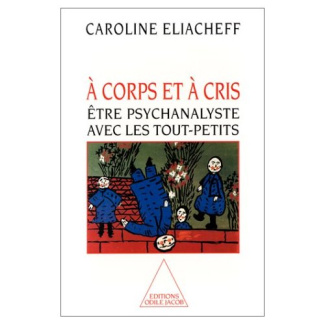 A corps et à cris. Etre psychanalyste avec les tout-petits